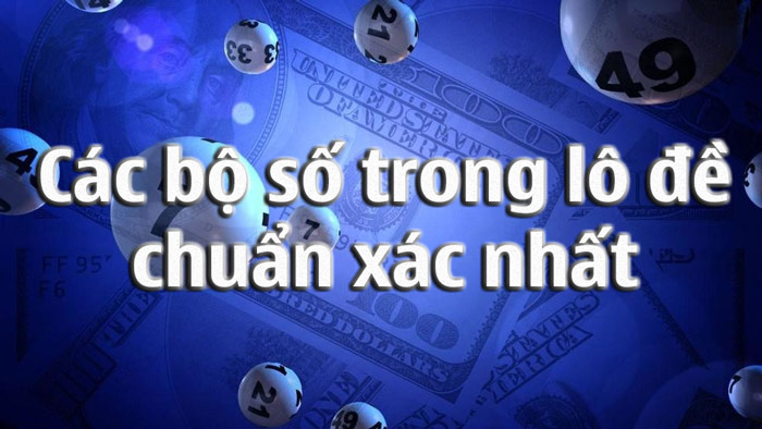 các bộ số trong lô đề chuẩn xác nhất